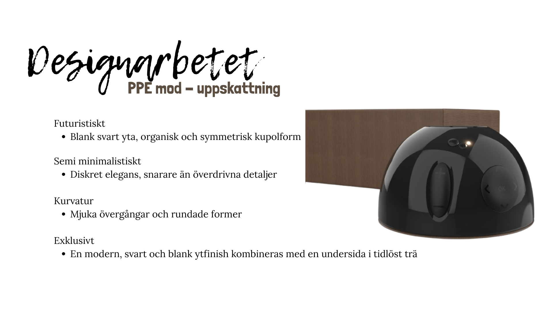 Design direction slide describing appreciation through futuristic form, semi minimalist detailing, curvature and exclusivity, with a render of the black dome remote next to a dark wooden block.